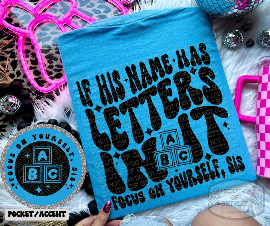 If His Name Has Letters In It Tee | Focus On Yourself Funny Graphic Shirt