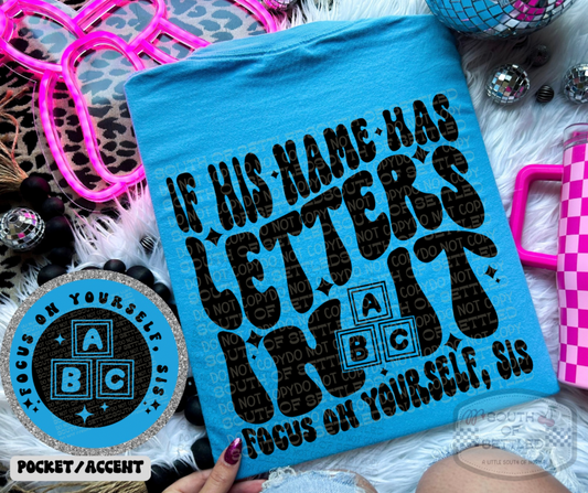 If His Name Has Letters In It Tee | Focus On Yourself Funny Graphic Shirt