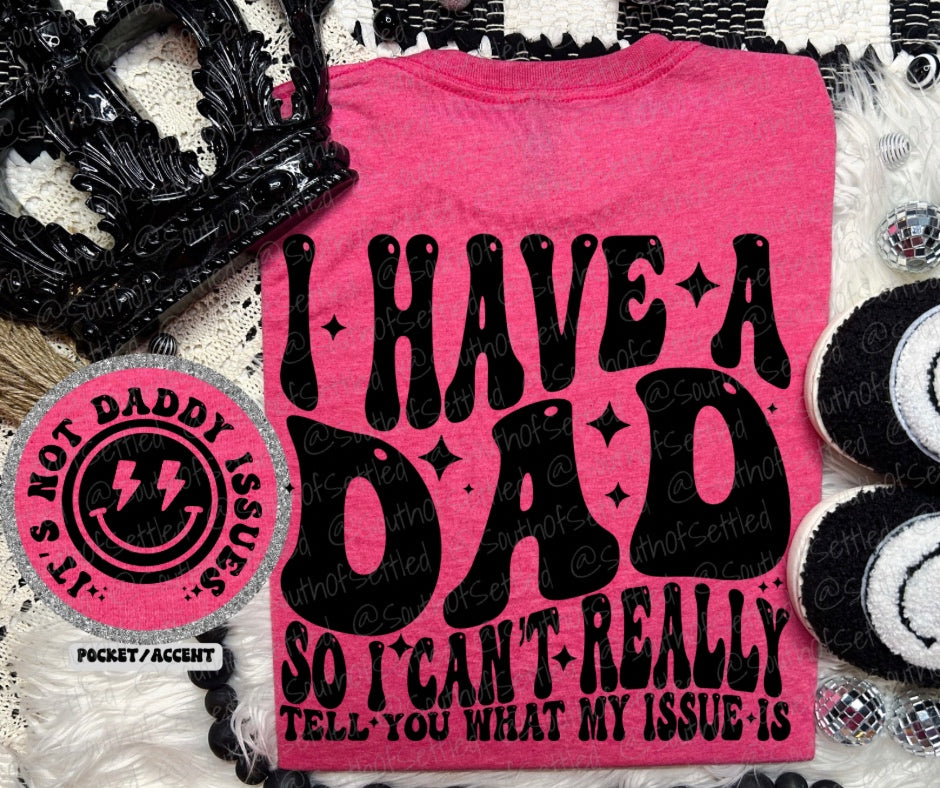 Funny I Have A Dad sarcastic mom humor graphic tee on Comfort Colors shirt printed in Mississippi.