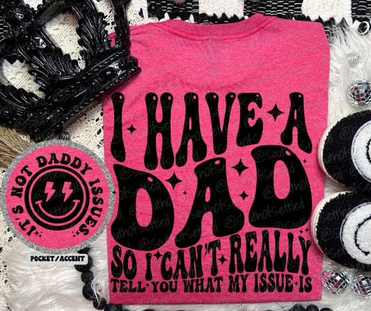 Funny I Have A Dad sarcastic mom humor graphic tee on Comfort Colors shirt printed in Mississippi.