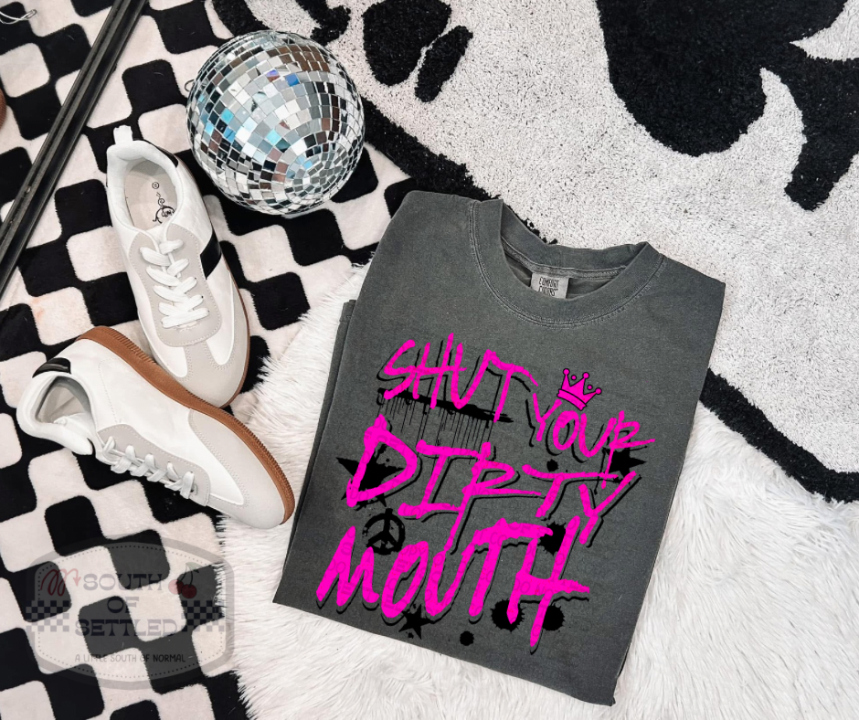 Shut Your Dirty Mouth Tee